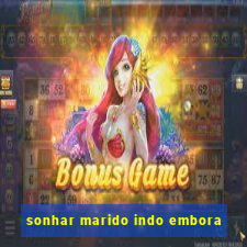 sonhar marido indo embora